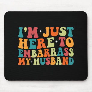 Mousepad Apenas Aqui Para Envergonhar Meu Marido Esposa Div