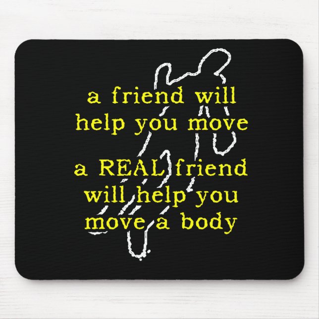 Mousepad Apoio de Mouse Humor Amigo Verdadeiro Mexe o Corpo (Frente)
