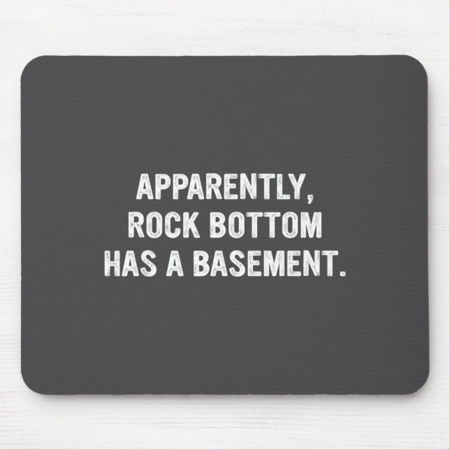 Mousepad Apparently Rock-bottom Has A Basement Funny Quote  (Frente)