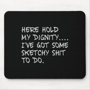 Mousepad Aqui Segure a minha Diginidade Eu tenho alguma coi