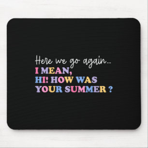 Mousepad Aqui Vamos De Novo, Eu Quis Dizer Oi Como Foi Seu
