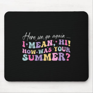 Mousepad Aqui Vamos De Novo, Quero Dizer Oi Como Foi O Seu