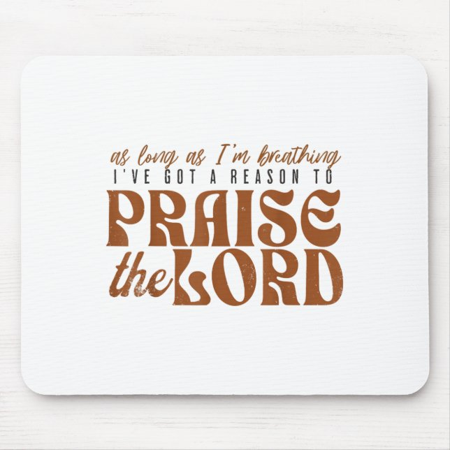 Mousepad As Long As Im Breathing I've Got A Reason To Prais (Frente)