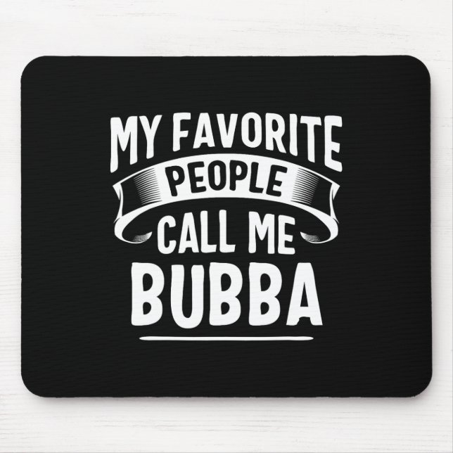 Mousepad As Pessoas Favoritas Me Chamam de Bubba No Dia Dos (Frente)