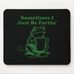 Mousepad Às vezes eu só estou soltando pum Meme engraçado s