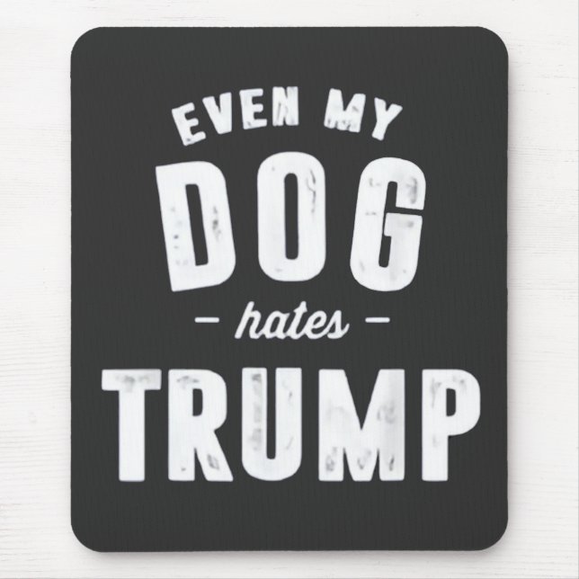 Mousepad Até Meu Cachorro Odeia Trump Anti Humor (Frente)