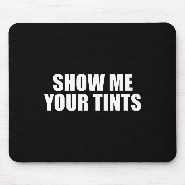 Mousepad Auto Tinter Window Show Me Your Tints Funny  (Frente)