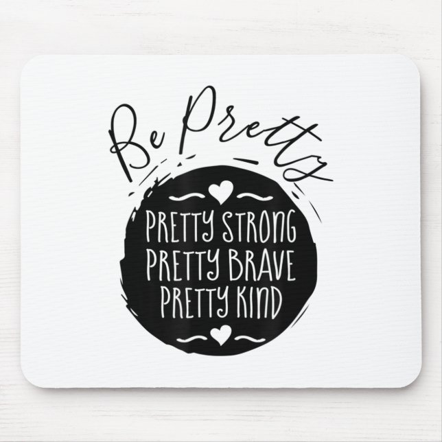 Mousepad Be Pretty Strong Brave Kind Kindness Insration Mot (Frente)