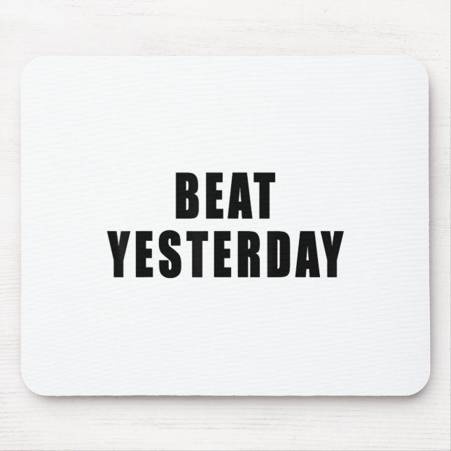 Mousepad Beat Yesterday Motivational Quotes  (Frente)