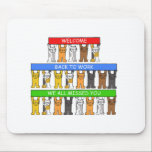 Mousepad Boa vinda de volta ao trabalho, nós todos os<br><div class="desc">Os gatos dos desenhos animados que estão em três linhas longas,  sustentando os sinais brilhantemente coloridos que dizem a "boa vinda de volta ao trabalho nós faltaram-no toda".</div>