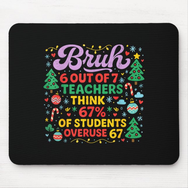 Mousepad Bruh 6 Out Of 7 Teachers 67 Percent Students Meme  (Frente)