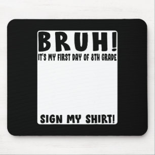 Mousepad Bruh É Meu Primeiro Dia Como Aluno Da 8ª Série Ass