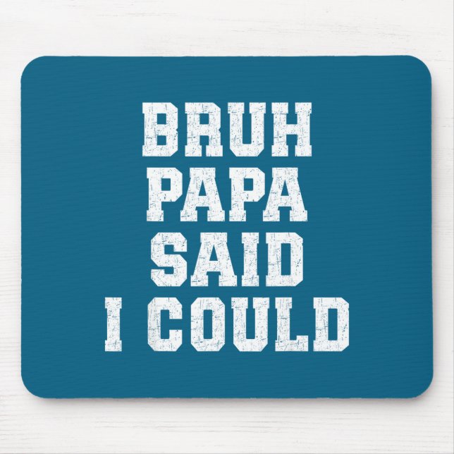Mousepad Bruh Papa Said I Could Funny Quote With Confident  (Frente)