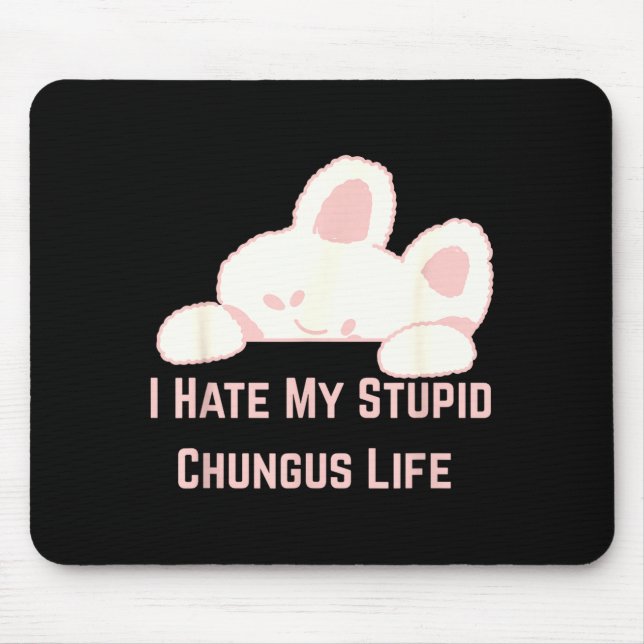 Mousepad Bunny Meme I Hate My Stud Chungus Life  (Frente)