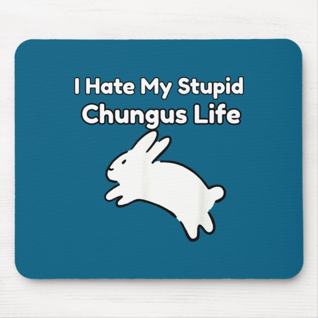 Mousepad Bunny Meme I Hate My Stud Chungus Life  (Frente)