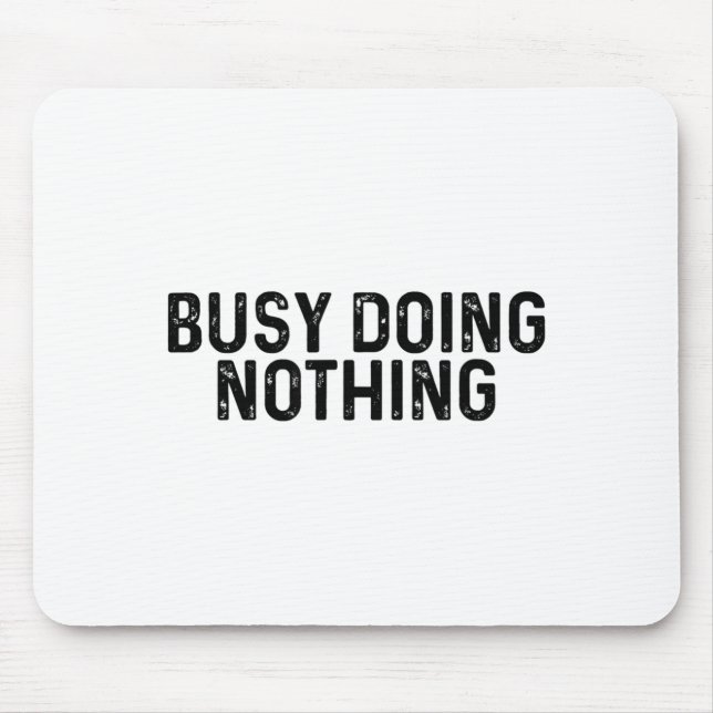 Mousepad Busy Doing Nothing Funny Quote Saying Novelty  (Frente)