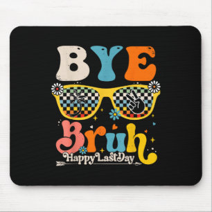 Mousepad Bye Bruh Happy No Último Dia De Professores
