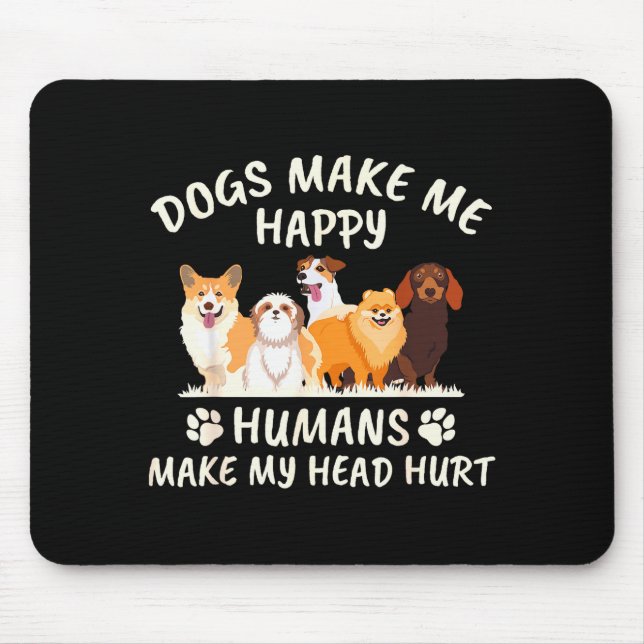 Mousepad Cães Me Fazem Feliz Humanos Me Fazem Doer a Cabeça (Frente)