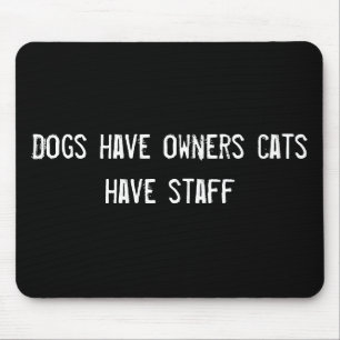 Mousepad Cães têm donos gatos têm funcionarios