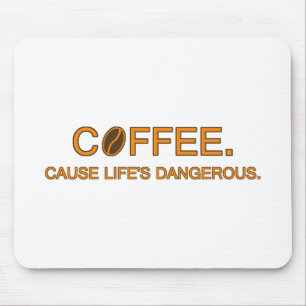 Mousepad Café. Porque a vida é perigosa - citação humor