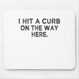 Mousepad Camisa Engraçada Eu Acertei Um Curbo No Caminho Aq