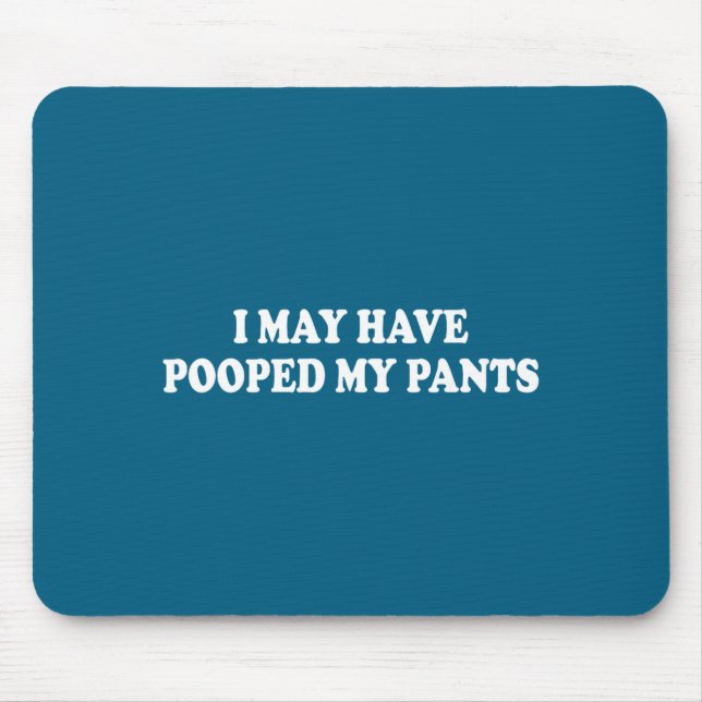 Mousepad Camisa Pode Ter Feito Cocô Calças Frase Sarcástica (Frente)