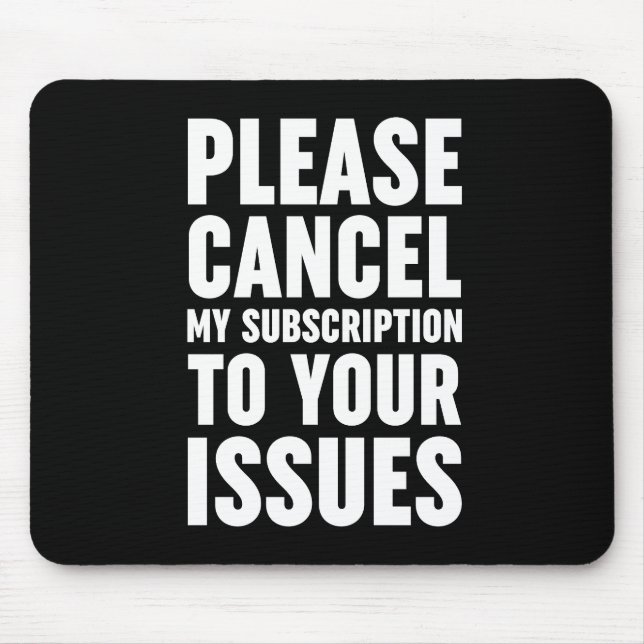 Mousepad Cancele Minha Assinatura Aos Seus Problemas (Frente)