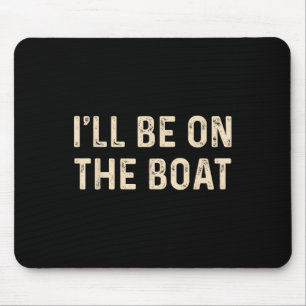 Mousepad Capitão de Barco à Vela Engraçado Estarei no Barco