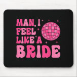 Mousepad Cara, Eu Me Sinto Como Uma Noiva Bachelorette De D<br><div class="desc">Cara,  Eu Me Sinto Como Uma Festa de solteira Desco Noiva</div>