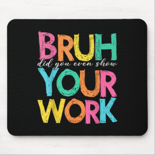 Mousepad Cara, Você Mostrou Seu Trabalho Humorístico Engraç