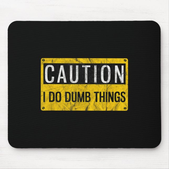Mousepad Caution I Do Dumb Things Funny Gag Warning Sign Gi (Frente)