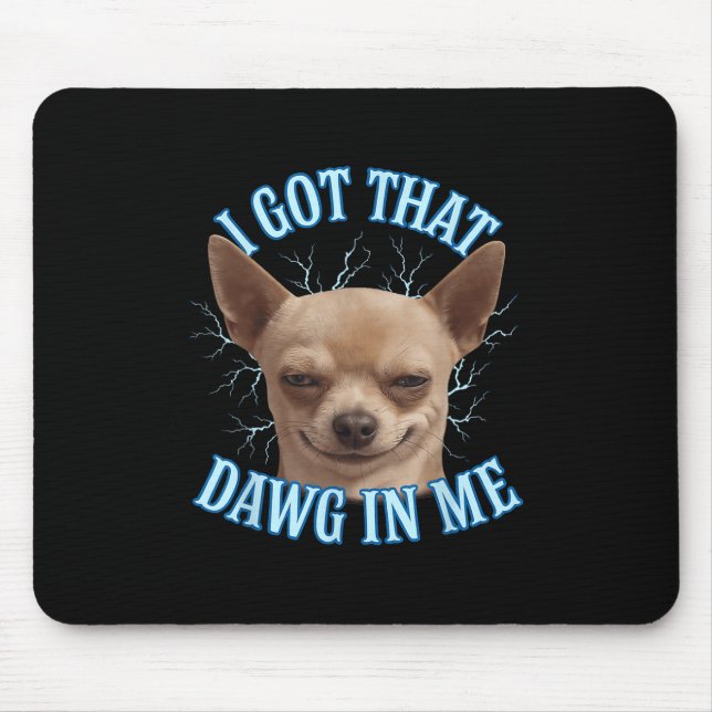 Mousepad Chihuahua Engraçado Meme Eu Peguei Aquele Dawg Na  (Frente)