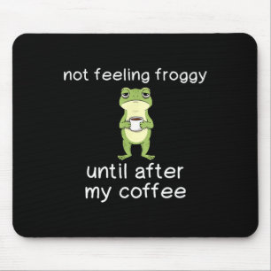 Mousepad Citação engraçada de café de sapo não se sentindo 