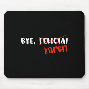 Mousepad Citação engraçada de Karen Felicia Tchau Meme 
