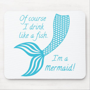 Mousepad Claro que bebo como um peixe. Sou uma sereia