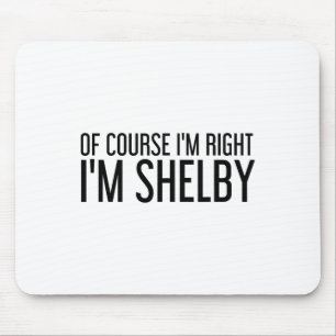 Mousepad Claro que Estou Certo Eu Sou Shelby Nome Divertido