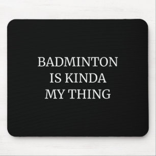 Mousepad Classificação de Badminton É Meio Que Minha Coisa