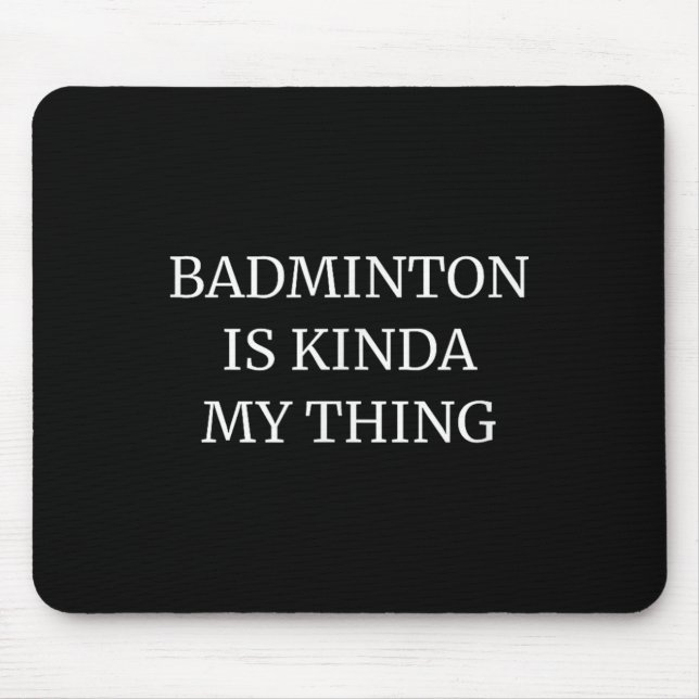 Mousepad Classificação de Badminton É Meio Que Minha Coisa  (Frente)