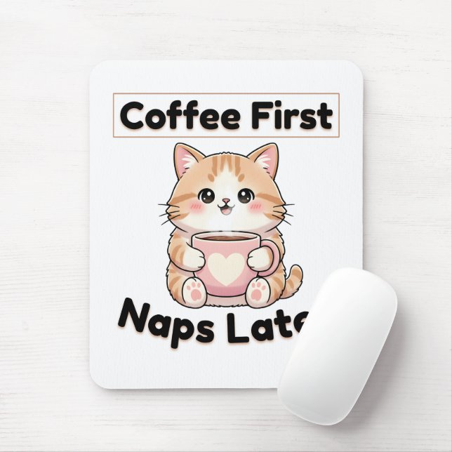 Mousepad Coffee First Naps Later Cute Cat | Kawaii Coffee  (Com mouse)