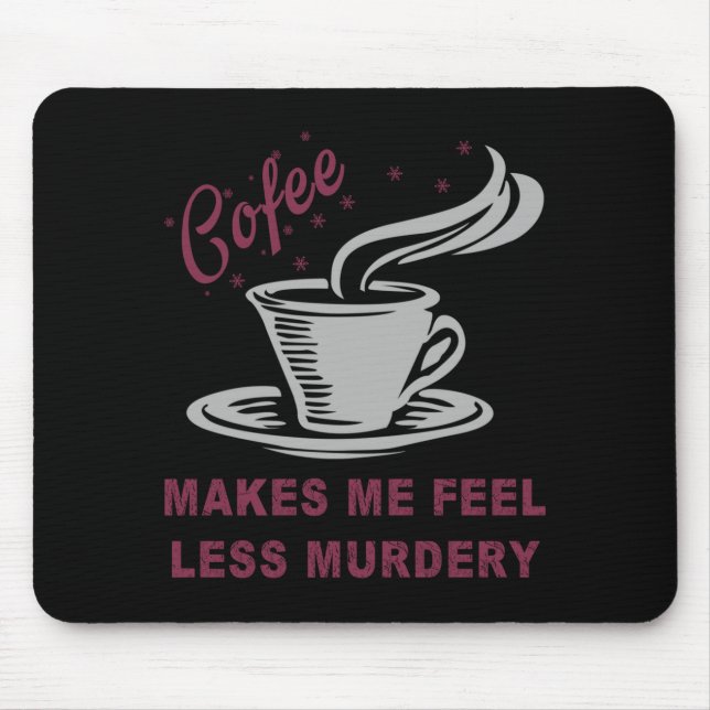 Mousepad Coffee Makes Me Feel Less Murdery Funny Sarcastic  (Frente)