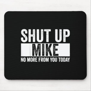 Mousepad Cômico Cale a Boca Mike Sem Mais De Você Hoje Mike