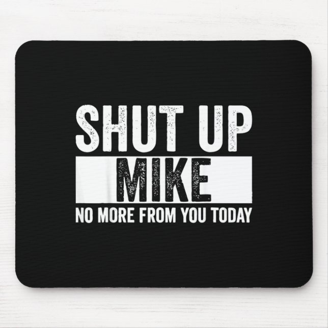 Mousepad Cômico Cale a Boca Mike Sem Mais De Você Hoje Mike (Frente)