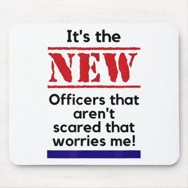 Mousepad Cop Quote It's The New Officers That E Me Trooper  (Frente)