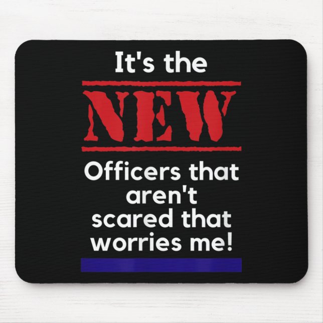 Mousepad Cop Quote It's The New Officers That E Me Trooper  (Frente)