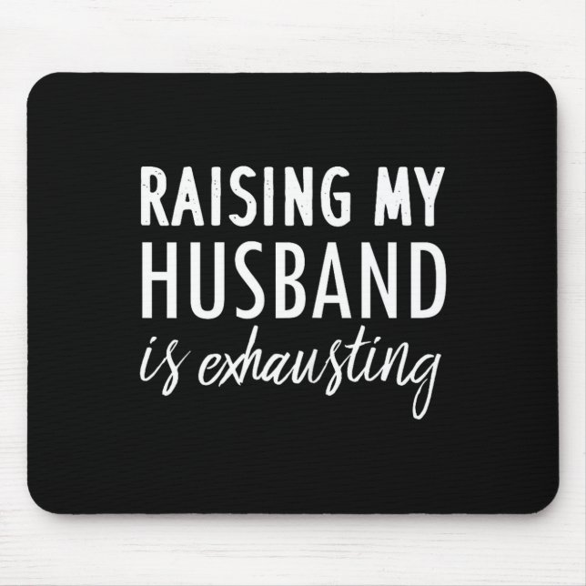 Mousepad Criar meu marido é exaustivo - frases engraçadas d (Frente)