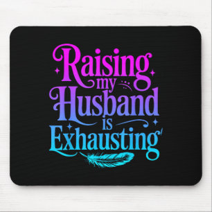 Mousepad Criar meu marido é exaustivo Piada Esposa Engraçad