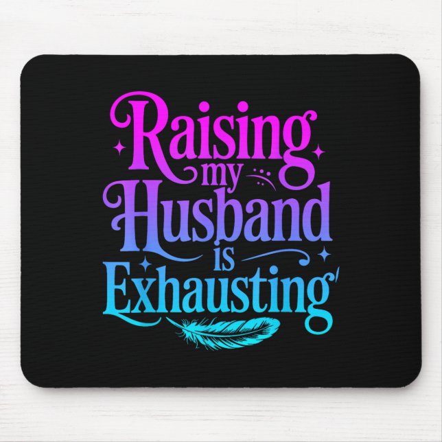 Mousepad Criar meu marido é exaustivo Piada Esposa Engraçad (Frente)