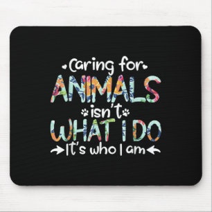 Mousepad Cuidar dos Animais Não é o que Eu Faço, É Quem Eu