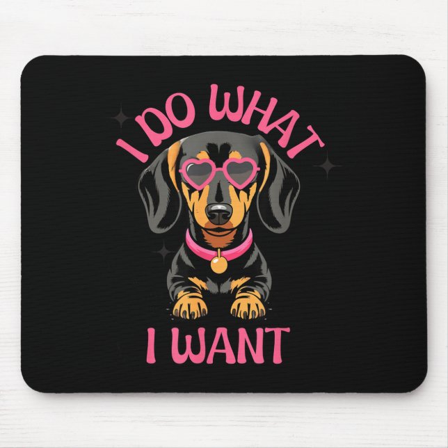 Mousepad Dachshund Eu Faço O Que Eu Quero Cachorro Engraçad (Frente)
