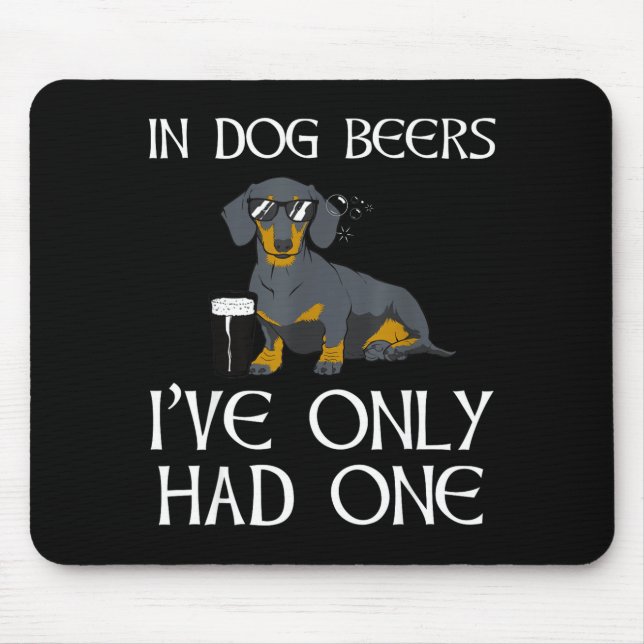 Mousepad Dachshund Funny Iri-shirt - Dog Beers Only Had One (Frente)